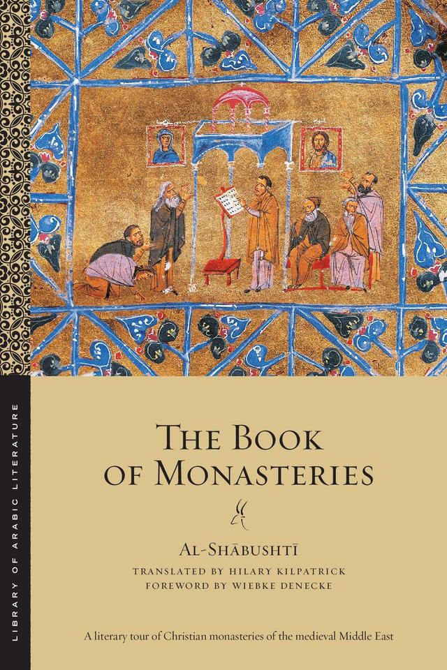 The Book of Monasteries by al-Shābushtī, Hilary Kilpatrick, Wiebke Denecke