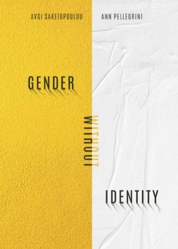 Gender Without Identity by Ann Pellegrini, Avgi Saketopoulou