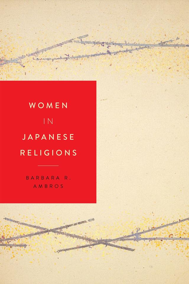 Women in Japanese Religions by Barbara R.      Ambros
