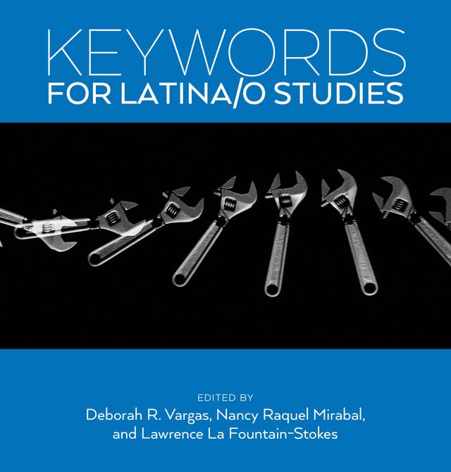 Keywords for Latina/o Studies by Deborah R. Vargas, Lawrence La Fountain-Stokes, Nancy Raquel Mirabal