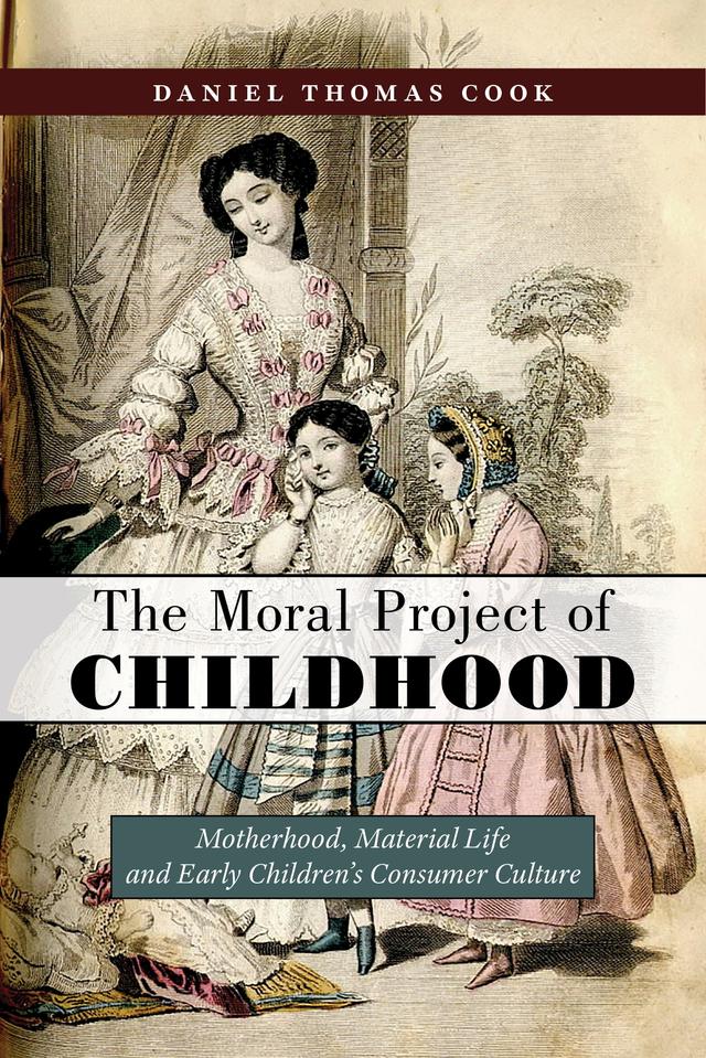The Moral Project of Childhood by Daniel Thomas Cook