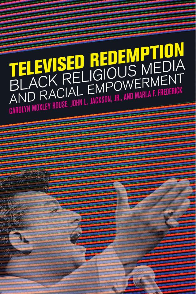 Televised Redemption by Carolyn Moxley Rouse, John L. Jackson, Jr., Marla F. Frederick
