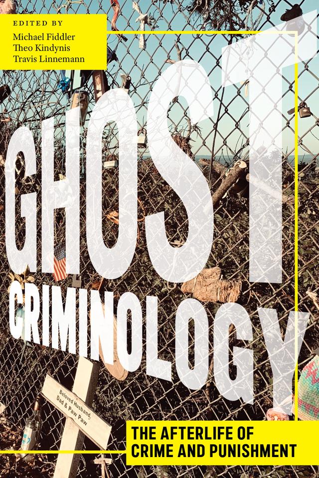 Ghost Criminology by Michael  Fiddler, Theo Kindynis, Travis  Linnemann