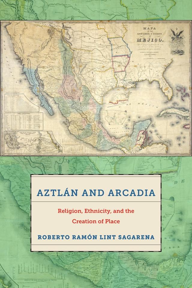 Aztlán and Arcadia by Roberto Ramón Lint Sagarena