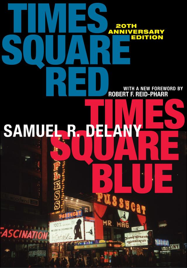 Times Square Red, Times Square Blue 20th Anniversary Edition by Robert F. Reid-Pharr, Samuel R. Delany
