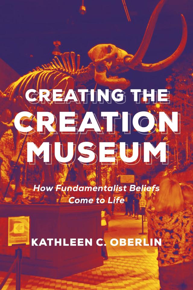 Creating the Creation Museum by Kathleen C. Oberlin