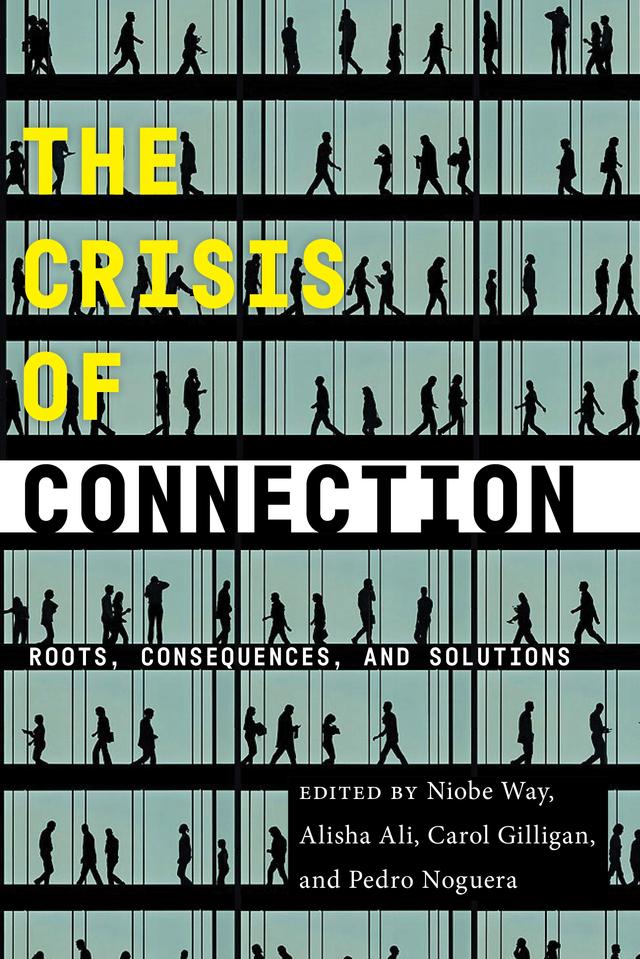 The Crisis of Connection by Alisha Ali, Carol Gilligan, Niobe Way, Pedro Noguera
