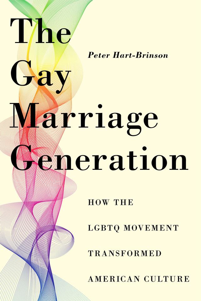 The Gay Marriage Generation by Peter Hart-Brinson