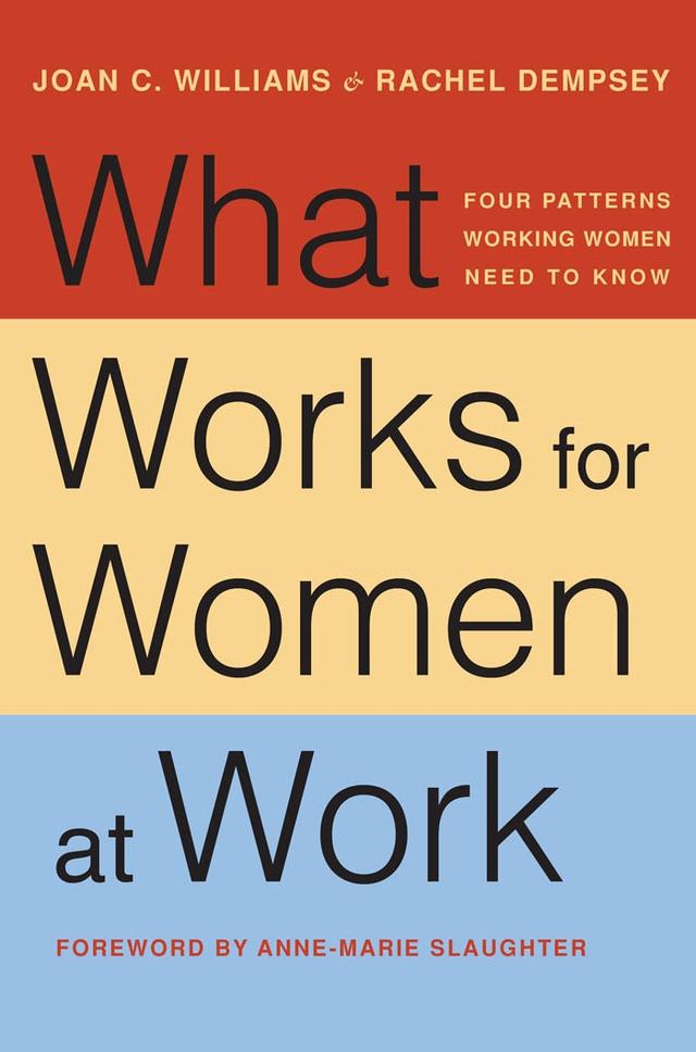 What Works for Women at Work by Anne-Marie Slaughter, Joan C. Williams, Rachel Dempsey