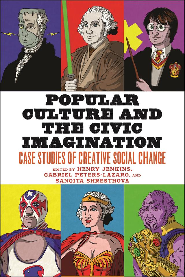 Popular Culture and the Civic Imagination by Gabriel Peters-Lazaro, Henry Jenkins, Sangita Shresthova
