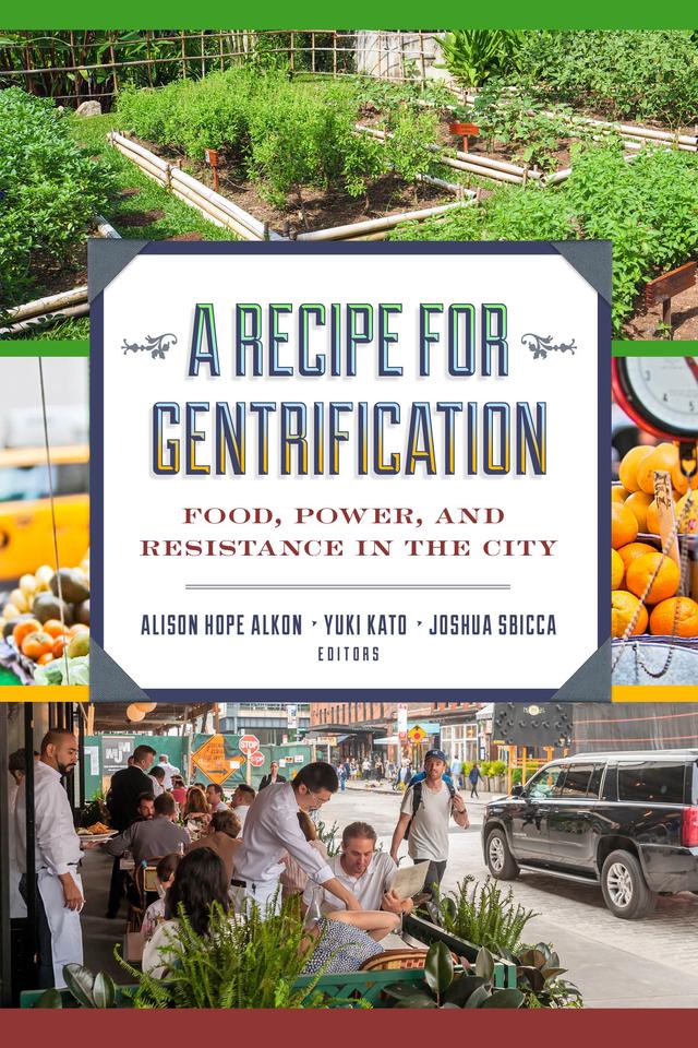 A Recipe for Gentrification by Alison Hope Alkon, Joshua Sbicca, Yuki Kato