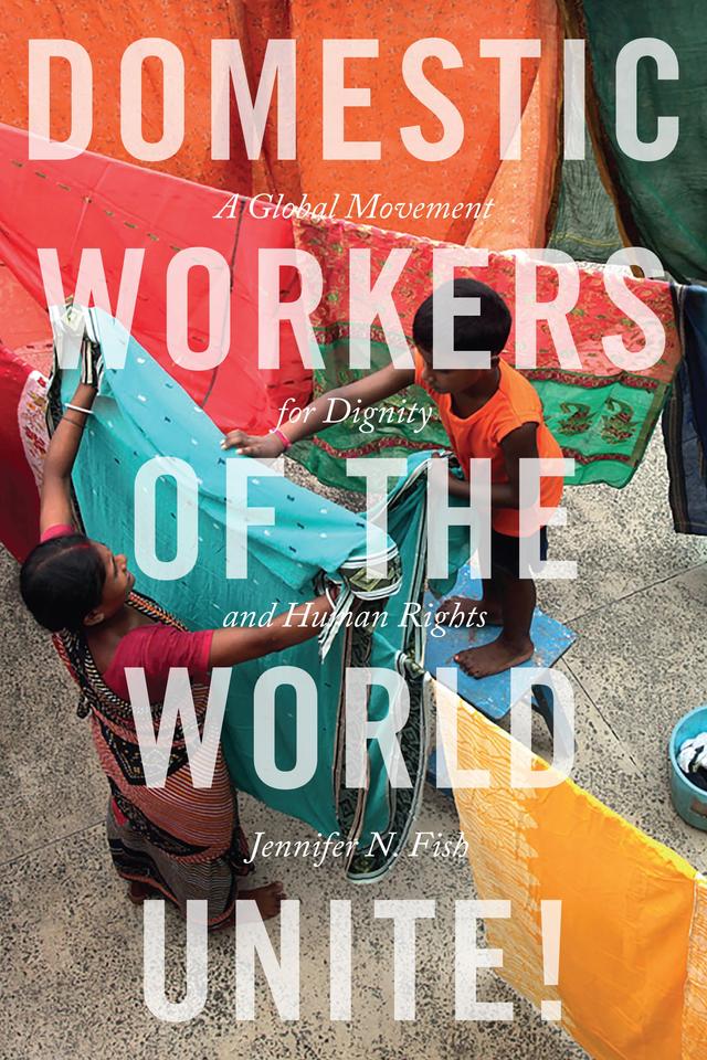 Domestic Workers of the World Unite! by Jennifer N. Fish