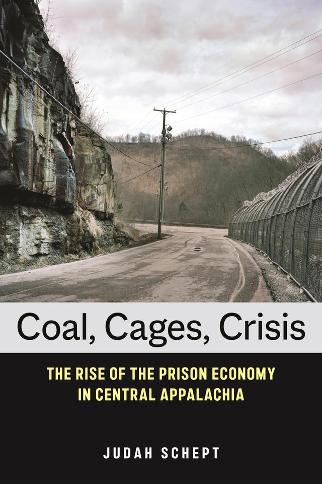 Coal, Cages, Crisis by Judah Schept