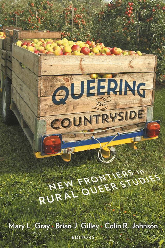 Queering the Countryside by Brian J. Gilley, Colin R. Johnson, Mary L. Gray