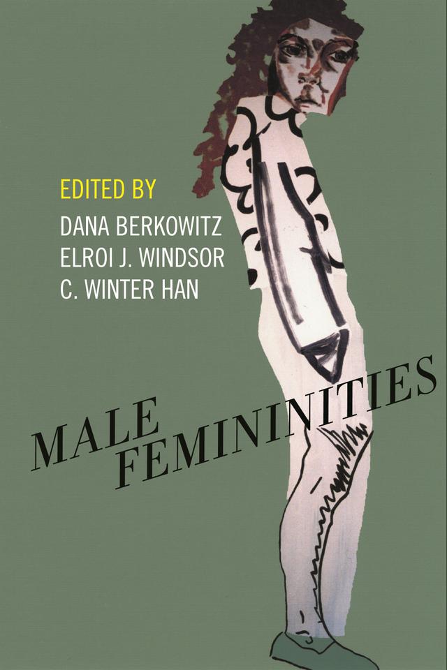 Male Femininities by C. Winter Han, Dana Berkowitz, Elroi J. Windsor