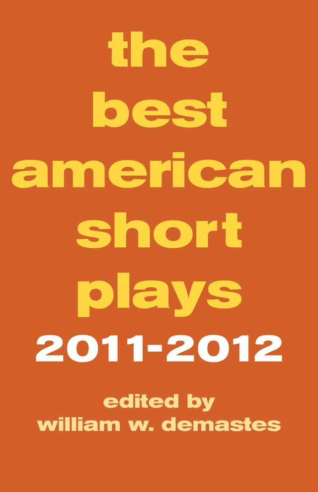 The Best American Short Plays 2011-2012 by William W. Demastes