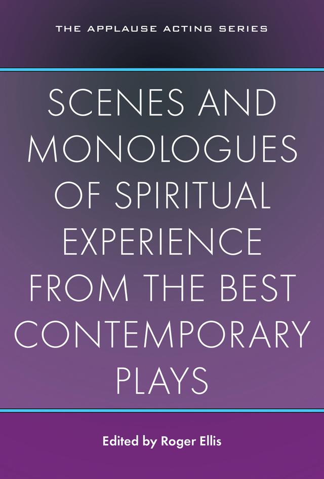 Scenes and Monologues of Spiritual Experience from the Best Contemporary Plays by Roger Ellis