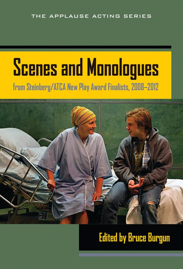 Scenes and Monologues from Steinberg/ATCA New Play Award Finalists,  2008-2012 by Bruce Burgun