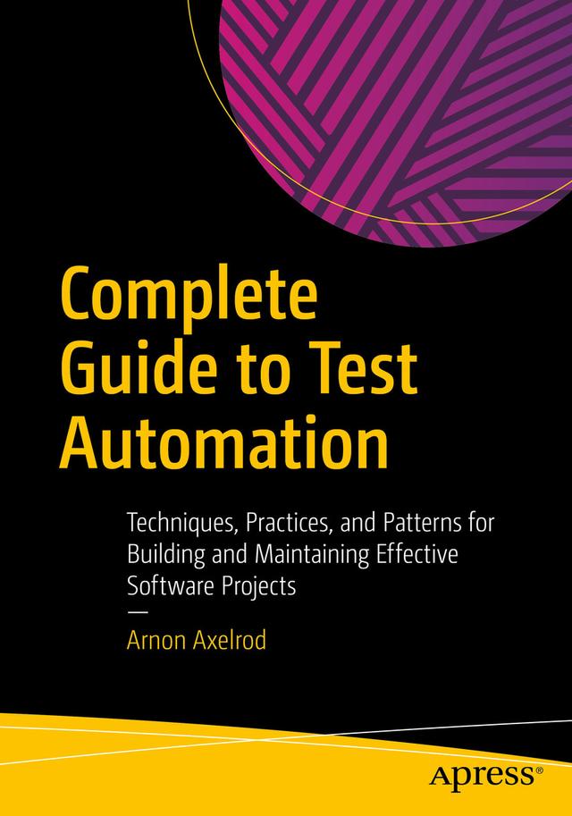 Complete Guide to Test Automation by Arnon Axelrod