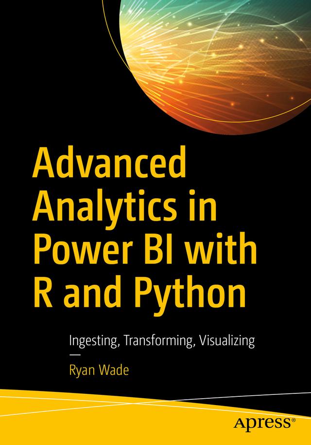 Advanced Analytics in Power BI with R and Python by Ryan Wade