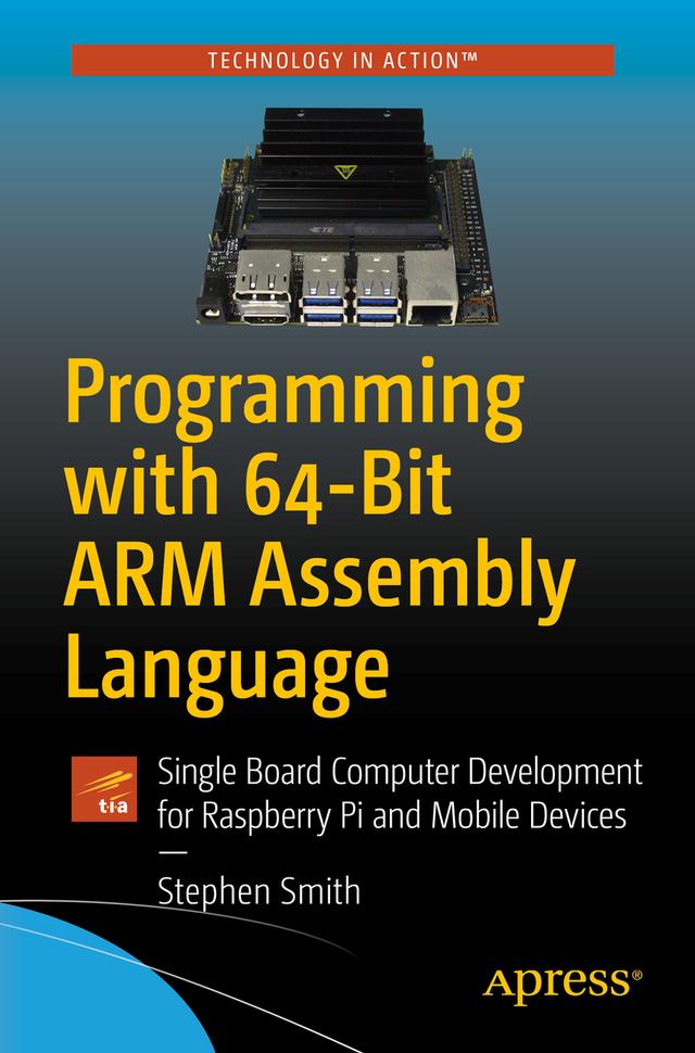 Programming with 64-Bit ARM Assembly Language by Stephen Smith