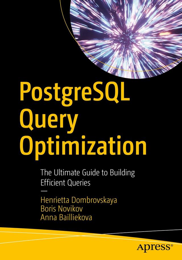 PostgreSQL Query Optimization by Anna Bailliekova, Boris Novikov, Henrietta Dombrovskaya