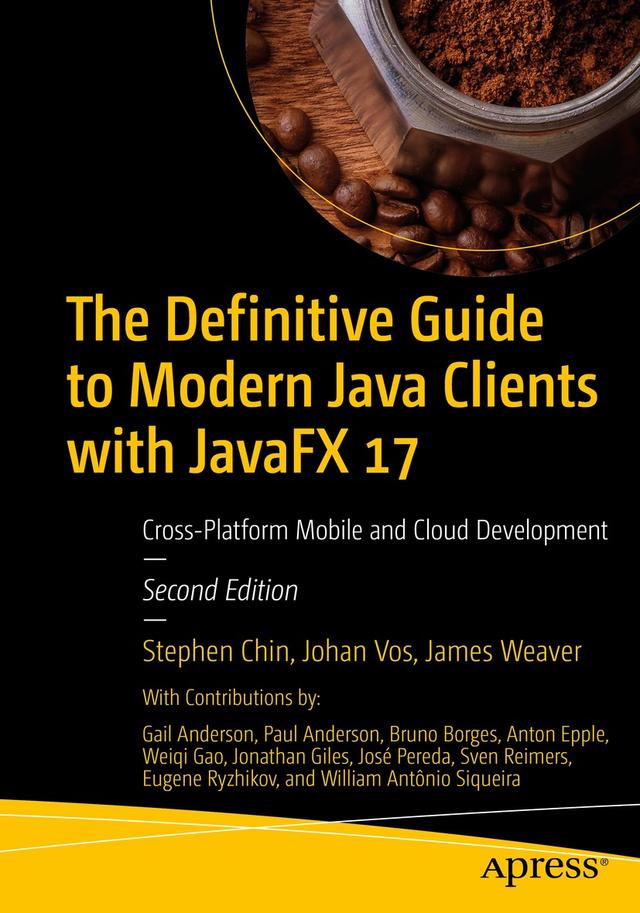 The Definitive Guide to Modern Java Clients with JavaFX 17 by Anton Epple, Bruno Borges, Eugene Ryzhikov, Gail Anderson, James Weaver, Johan Vos, Jonathan Giles, José Pereda, Paul Anderson, Stephen Chin, Sven Reimers, Weiqi Gao, William Antônio Siqueira