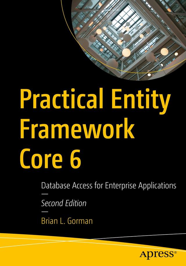 Practical Entity Framework Core 6 by Brian L. Gorman