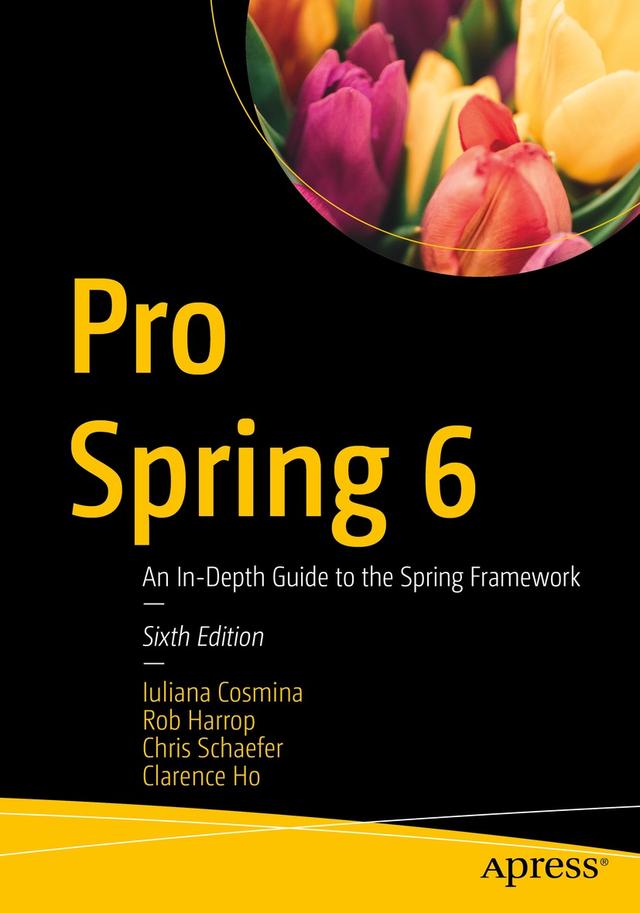 Pro Spring 6 by Chris Schaefer, Clarence Ho, Iuliana Cosmina, Rob Harrop
