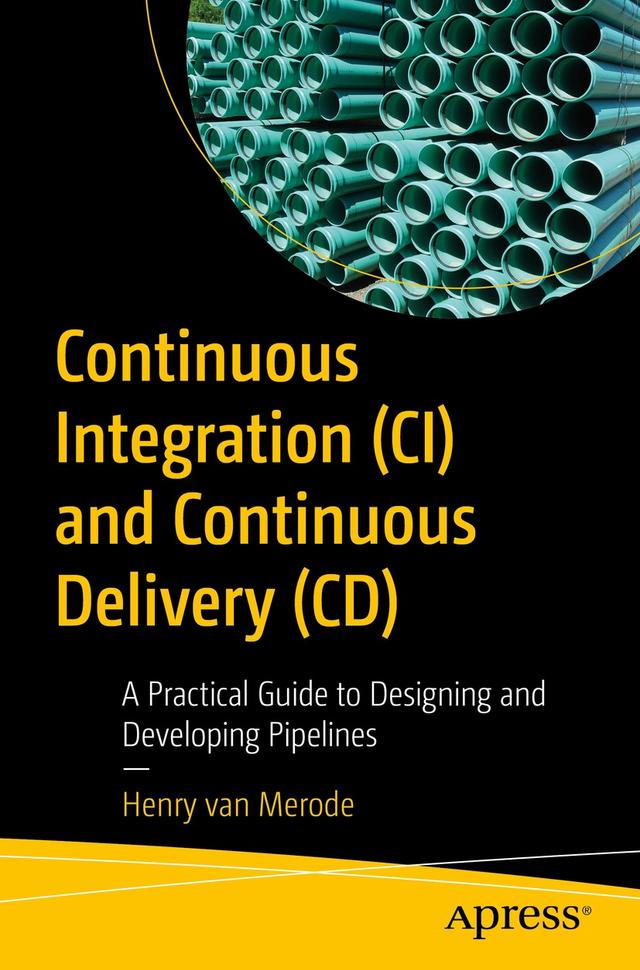 Continuous Integration (CI) and Continuous Delivery (CD) by Henry van Merode