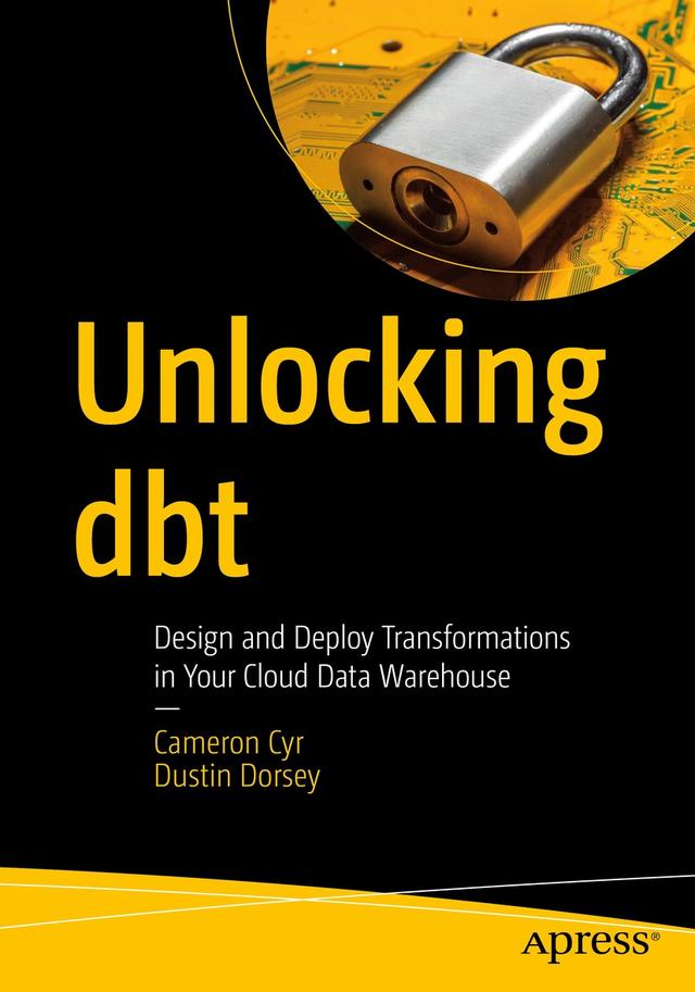 Unlocking dbt by Cameron Cyr, Dustin Dorsey