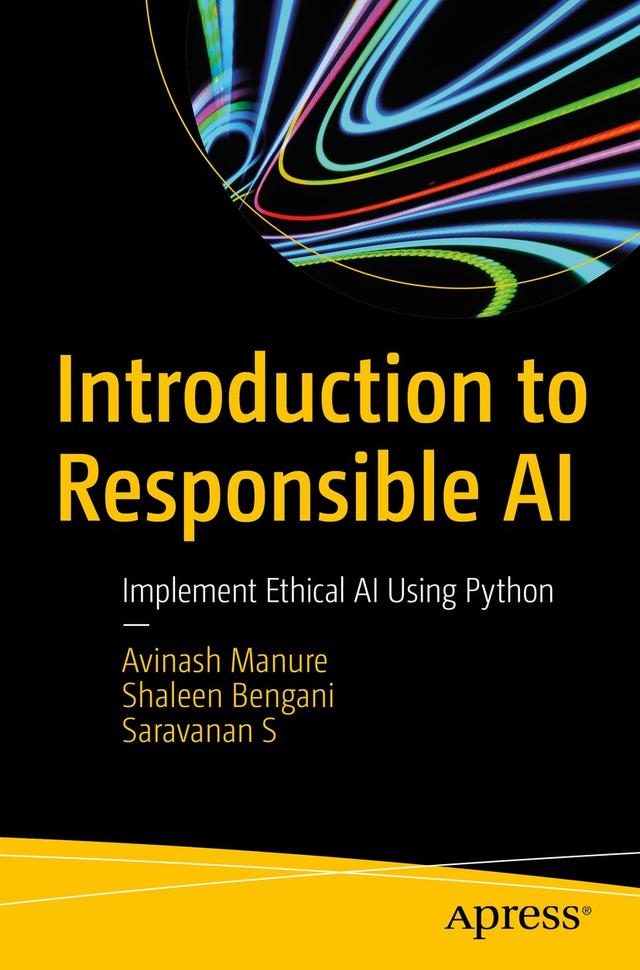 Introduction to Responsible AI by Avinash Manure, Saravanan S, Shaleen Bengani