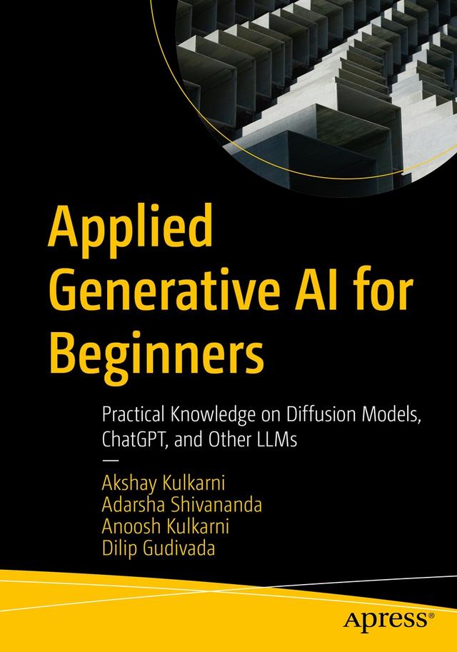 Applied Generative AI for Beginners by Adarsha Shivananda, Akshay Kulkarni, Anoosh Kulkarni, Dilip Gudivada