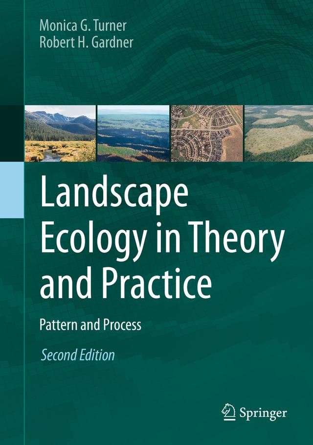 Landscape Ecology in Theory and Practice by Monica G. Turner, Robert H. Gardner