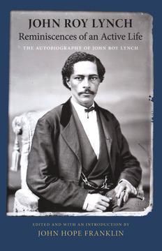Reminiscences of an Active Life by John Hope Franklin, John Roy Lynch