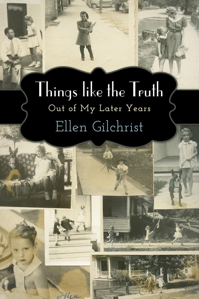 Things like the Truth by Ellen Gilchrist