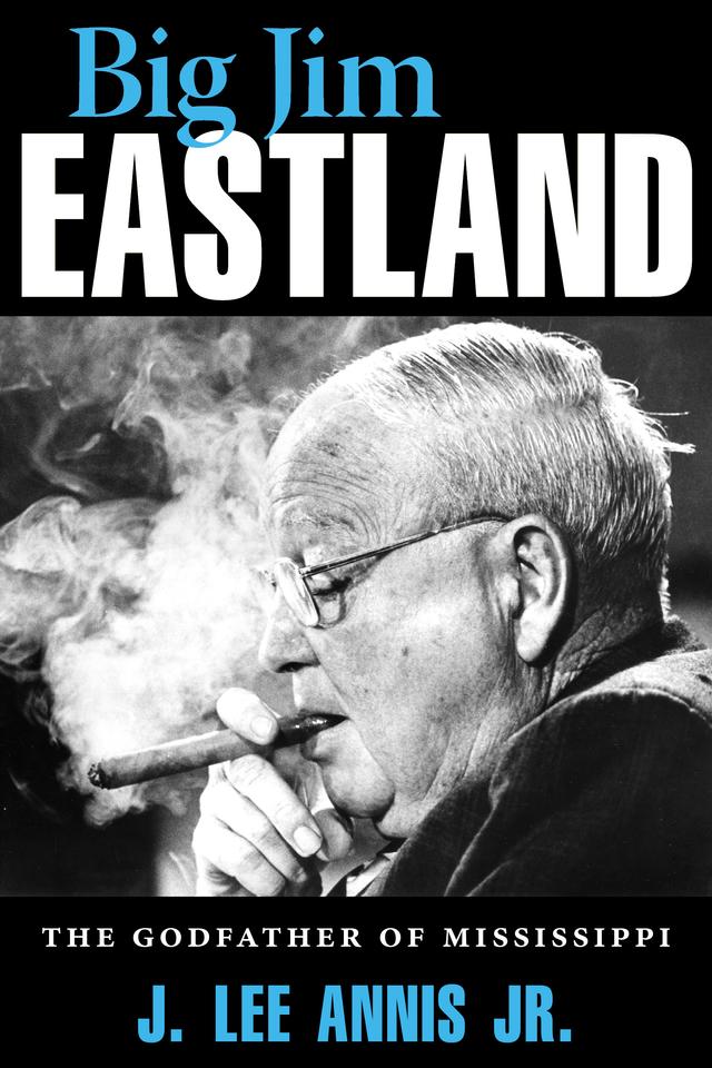 Big Jim Eastland by J. Lee Annis Jr.