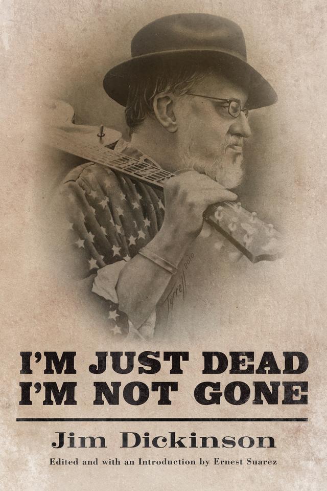 I'm Just Dead, I'm Not Gone by Ernest Suarez, Jim Dickinson