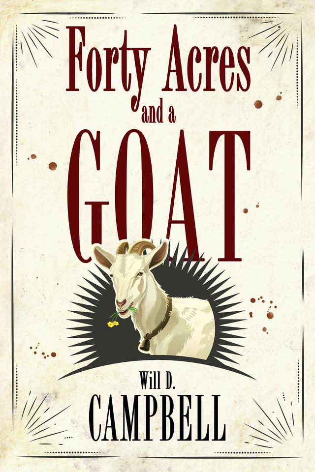 Forty Acres and a Goat by Will D. Campbell