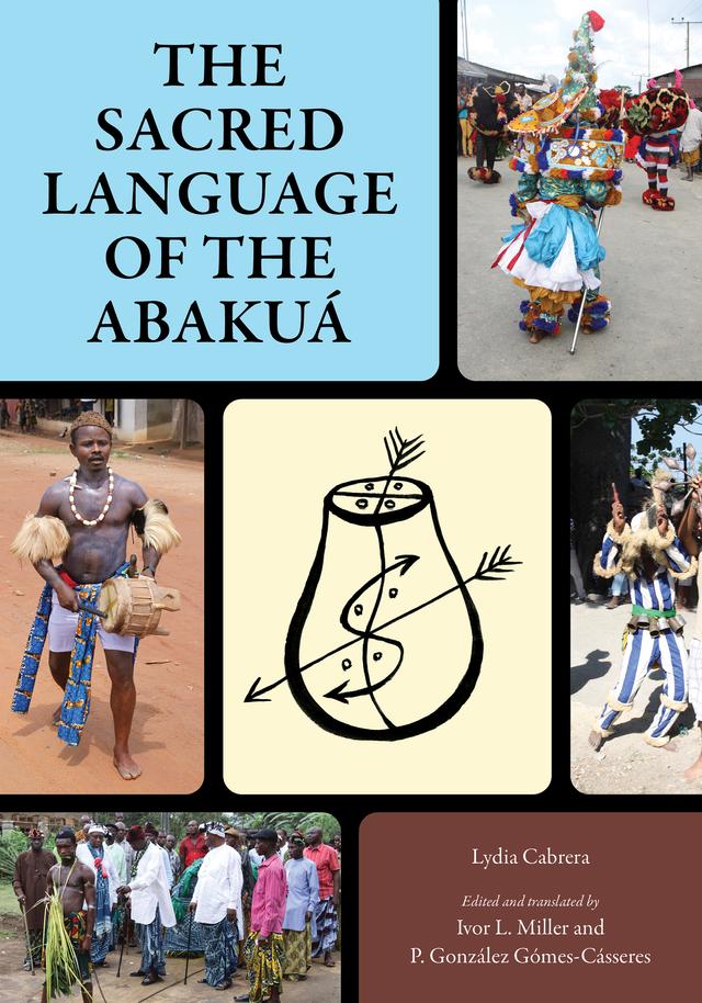 The Sacred Language of the Abakuá by Ivor L. Miller, Lydia Cabrera, P. González Gómes-Cásseres, Victor Manfredi
