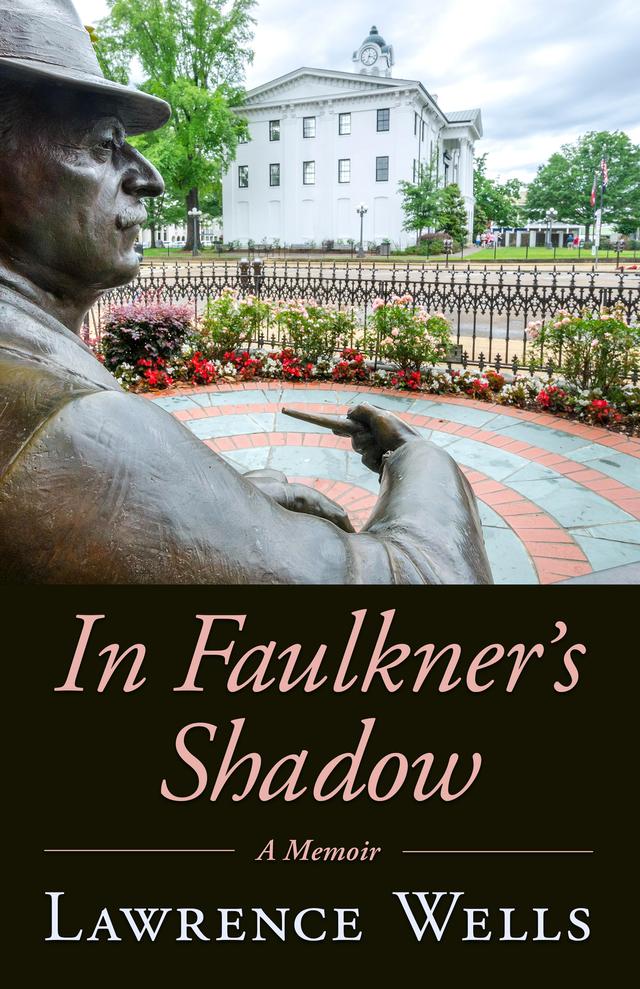 In Faulkner's Shadow by Lawrence Wells
