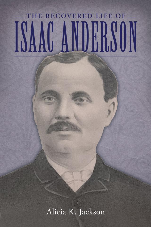 The Recovered Life of Isaac Anderson by Alicia K. Jackson