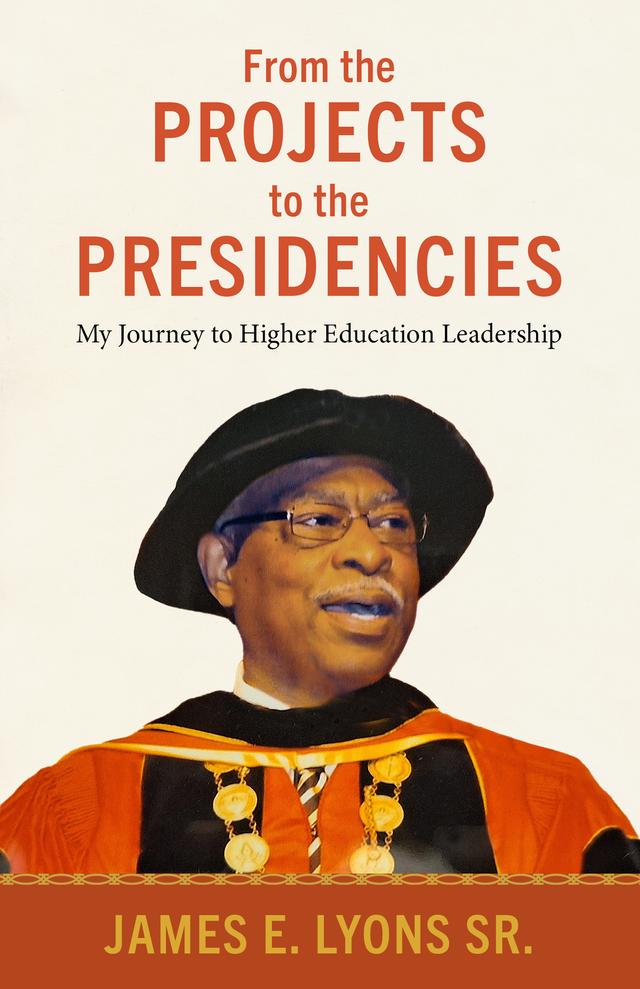 From the Projects to the Presidencies by James E. Lyons Sr.
