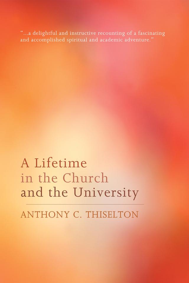 A Lifetime in the Church and the University by Anthony C. Thiselton