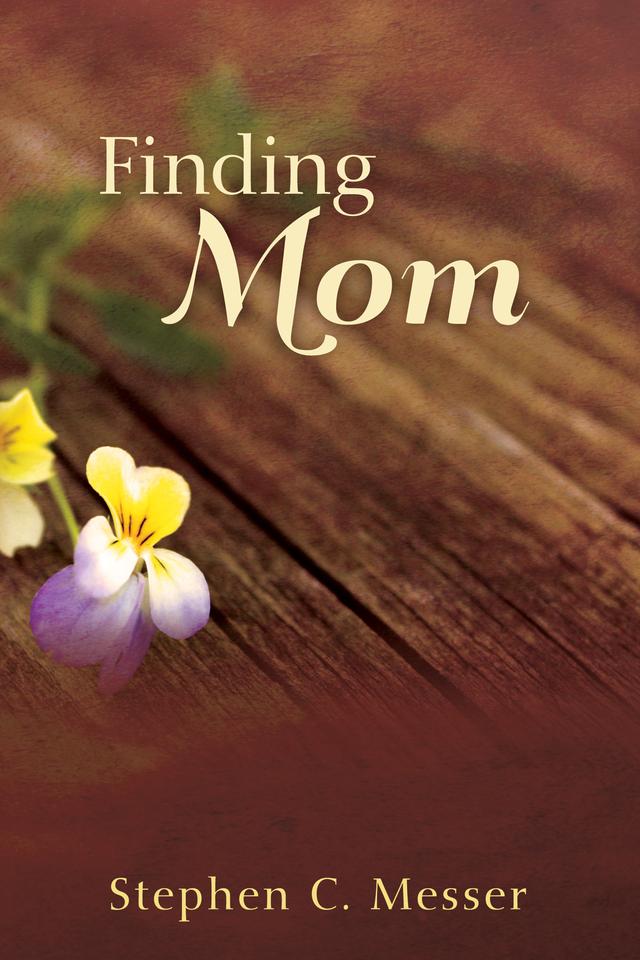 Finding Mom by Steve C. Messer