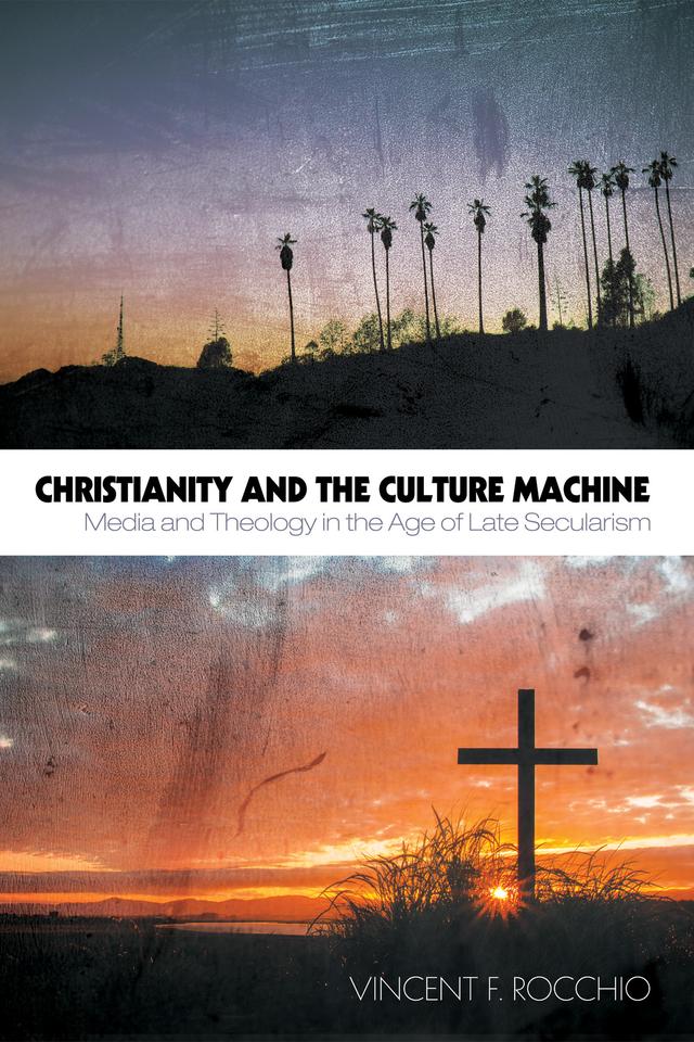 Christianity and the Culture Machine by Vincent F. Rocchio