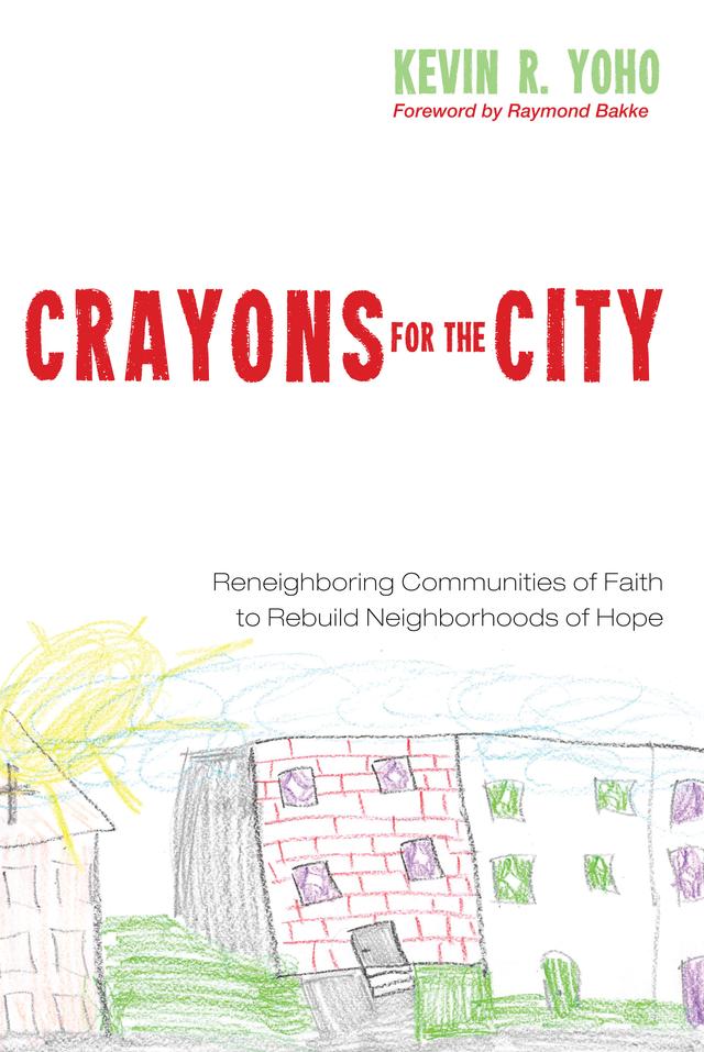 Crayons for the City by Kevin R. Yoho, Raymond Bakke, W. Wilson Goode