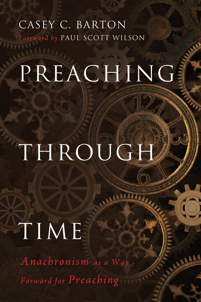 Preaching Through Time by Casey C. Barton, Paul Scott Wilson