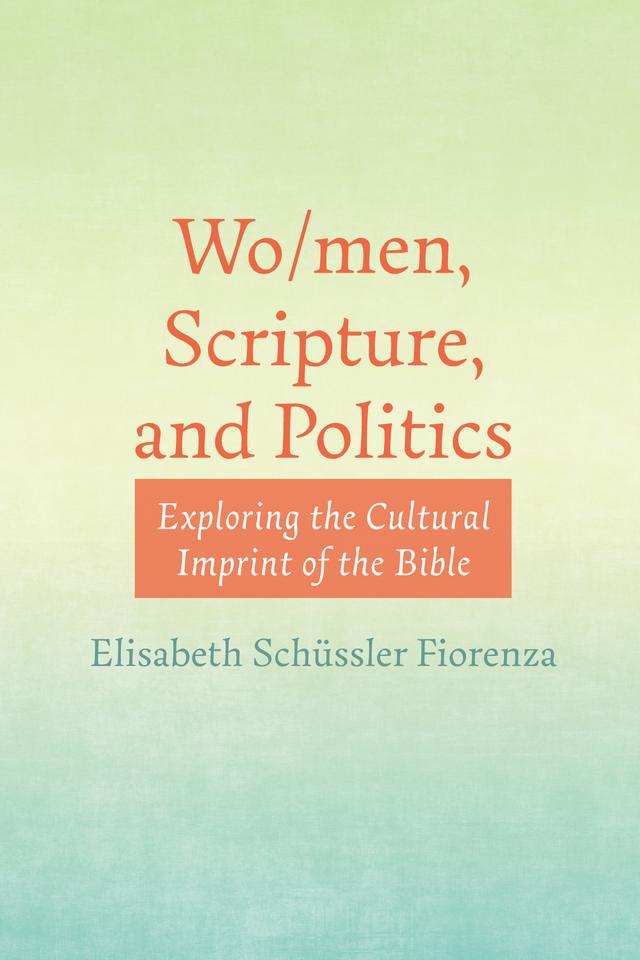 Wo/men, Scripture, and Politics by Elisabeth Schüssler Fiorenza