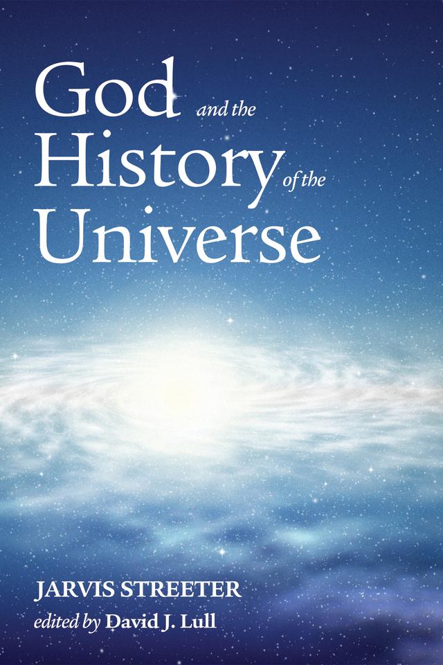 God and the History of the Universe by David J. Lull, Jarvis Streeter